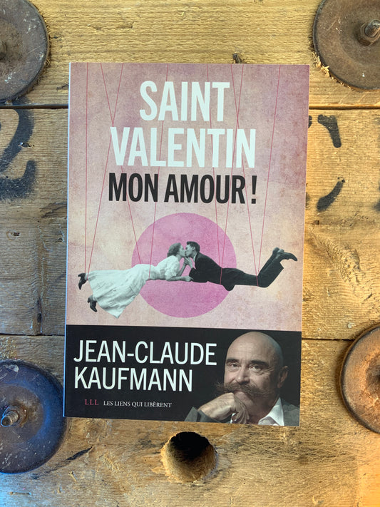 Saint Valentin mon amour ! - Jean-Claude Kaufmann