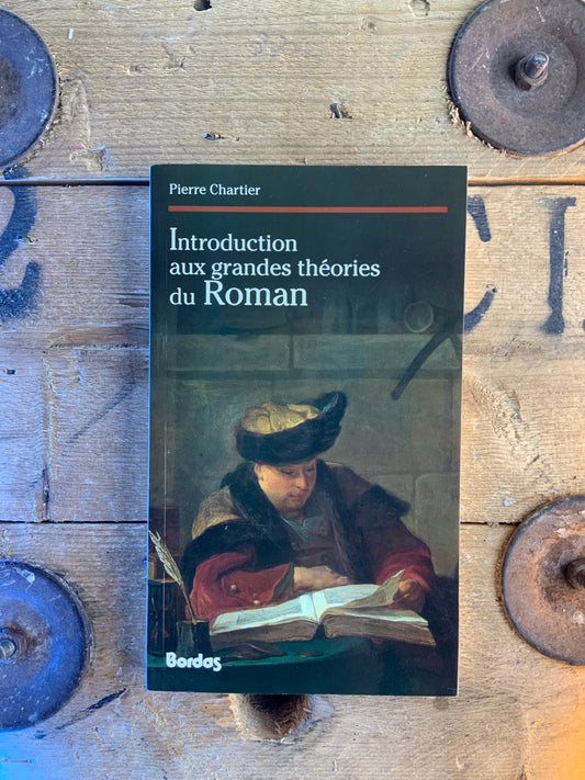 Introduction aux grandes théories du roman - Pierre Chartier
