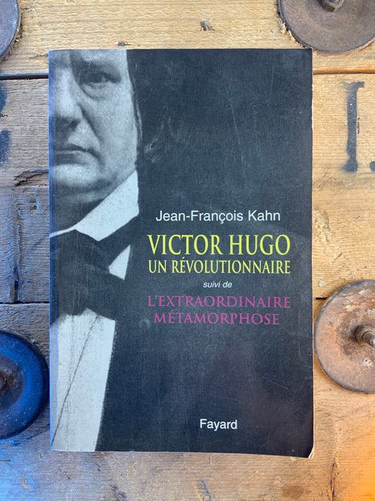 Victor Hugo un révolutionnaire, suivi de L’extraordinaire métamorphose - Jean-François Kahn