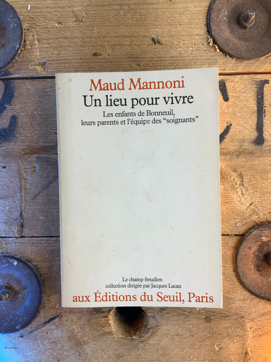 Un lieu pour vivre : les enfants de Bonneuil, leur parents et l’équipe des « soignants » - Maud Mannoni