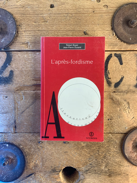 L’après-fordisme - Robert Boyer et Jean-Pierre Durand