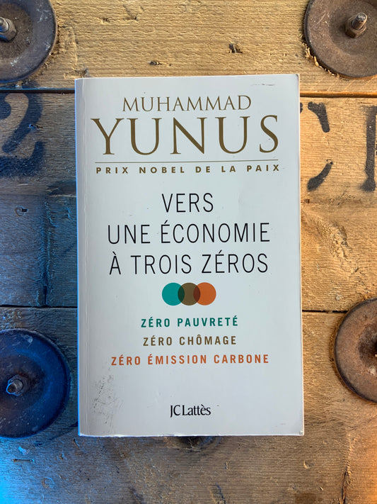 Vers une économie à trois zéros : zéro pauvreté , zéro chômage , zéro émission carbone - Muhammad Yunus