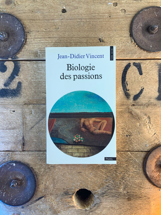 Biologie des passions - Jean-Didier Vincent