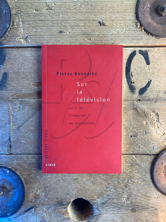 Sur la télévision, suivi de L’emprise du journalisme - Pierre Bourdieu