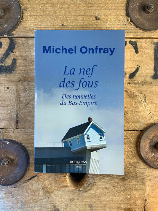 La nef des fous : des nouvelles du Bas-Empire - Michel Onfray
