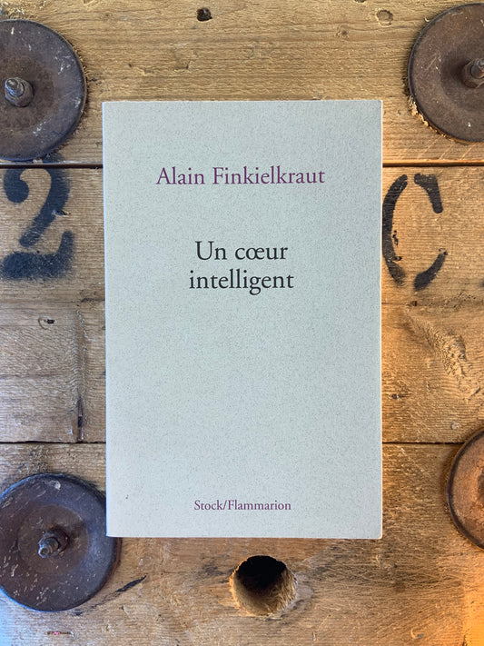 Un cœur intelligent - Alain Finkielkraut
