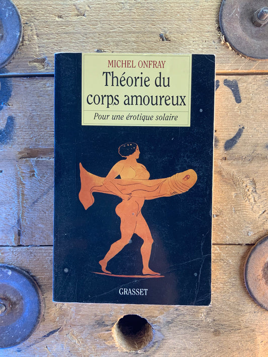 Théorie du corps amoureux : pour une érotique solaire - Michel Onfray
