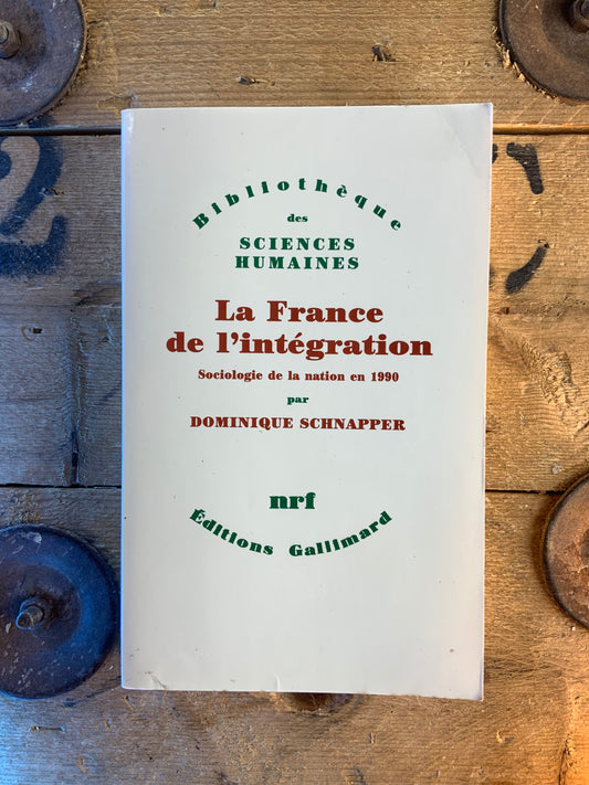 La France de l’intégration : sociologie de la nation en 1990 - Dominique Schnapper