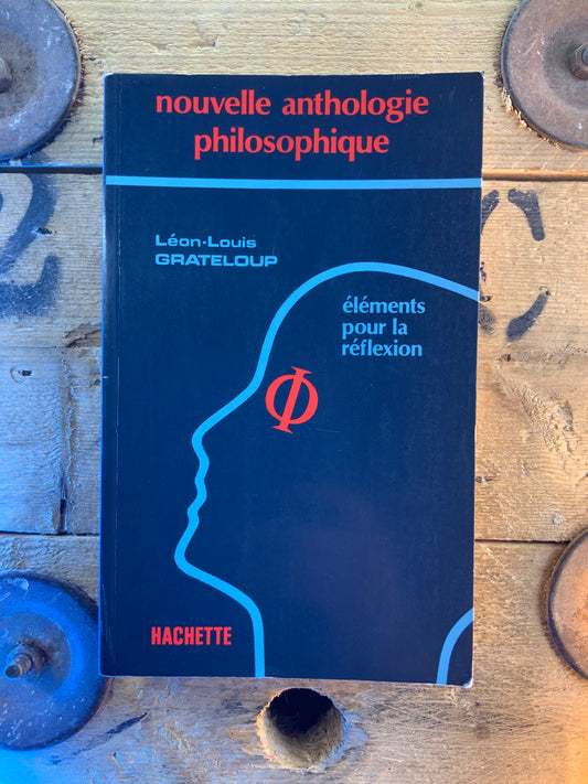 Nouvelle anthologie philosophique : éléments pour la réflexion - Léon-Louis Grateloup