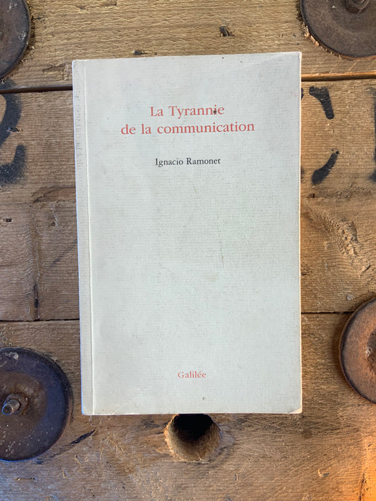 La tyrannie de la communication - Ignacio Ramonet