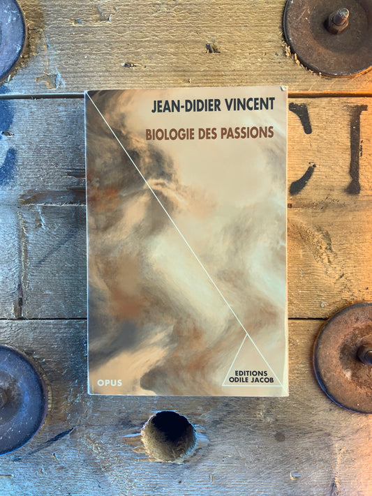 Biologie des passions - Jean-Didier Vincent