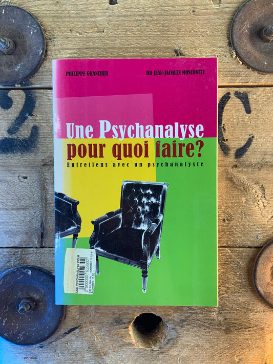 Une psychanalyse pour quoi faire ? Entretiens avec un psychanalyste - Philippe Grancher et Dr Jean-Jacques Moscovitz