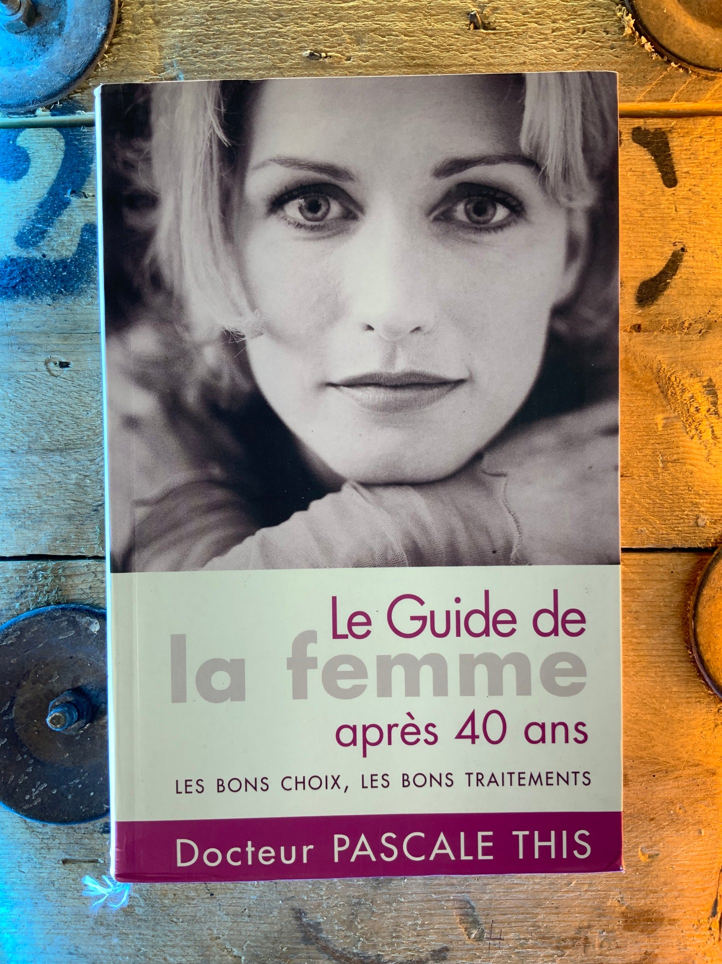 Le guide de femme après 40 ans : le bon choix, les bons traitements - Pascale This