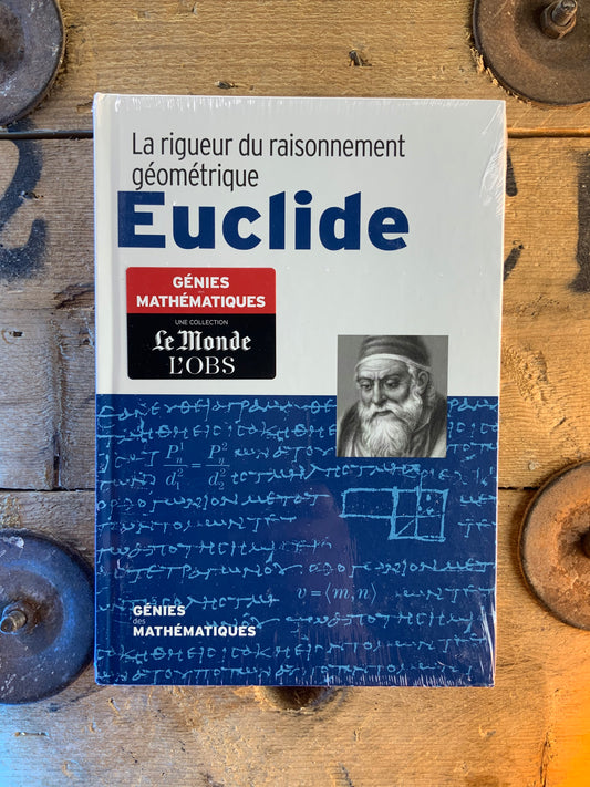 Euclide : La rigueur du raisonnement géométrique [ COLLECTION GÉNIES MATHÉMATIQUES ]