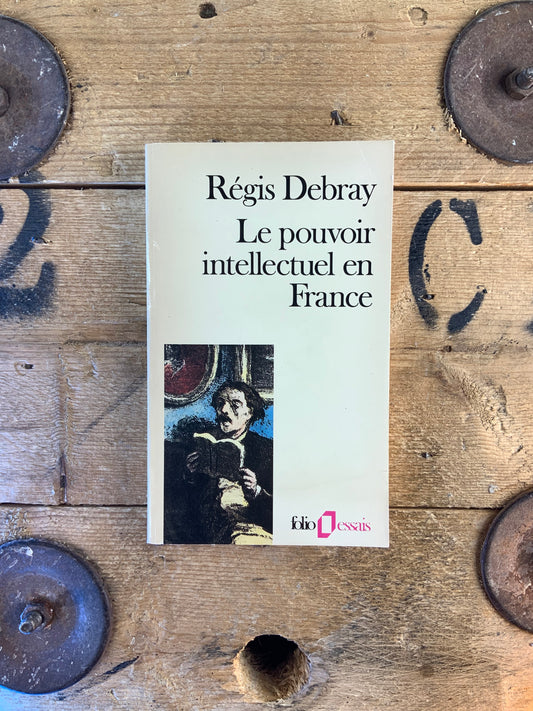 Le pouvoir intellectuel en France - Régis Debray