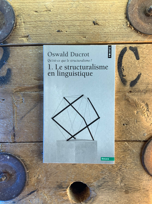 Qu’est-ce que le structuralisme : le structuralisme en linguistique - Oswald Ducrot