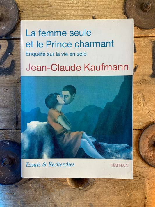 La femme seule et le Prince charmant - Jean-Claude Kaufmann