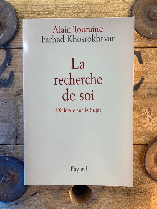 La recherche de soi : dialogue sur le Sujet - Alain Touraine et Farhad Khosrokhavar