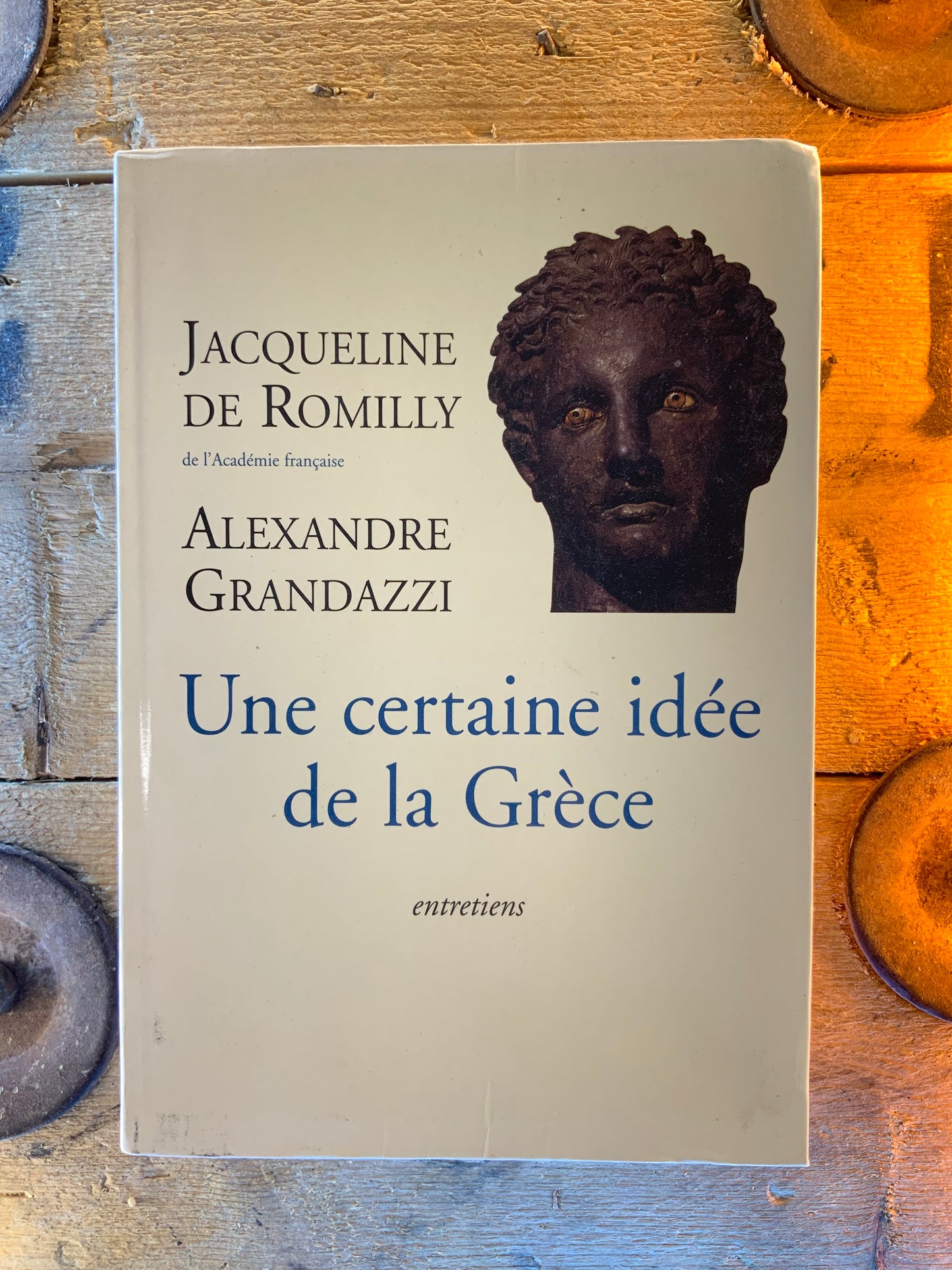 Une certaine idée de la Grèce Antique - Jacqueline de Romily et Alexandre Grandazzi