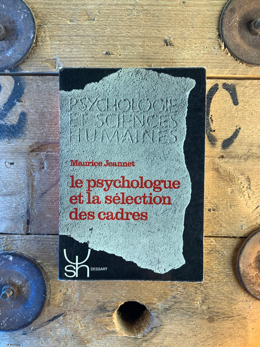 Le psychologue et la sélection des cadres - Maurice Jeannet