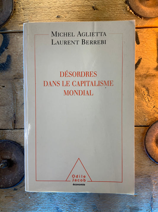 Désordres dans le capitalisme mondial - Michel Aglietta et Laurent Berrebi