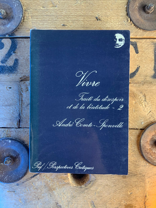 Traité du désespoir et de la béatitude : Vivre - André Comte-Sponville