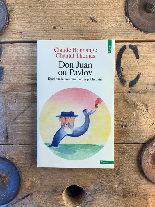 Don Juan ou Pavlov : essai sur la communication publicitaire - Claude Bonnage et Chantal Thomas