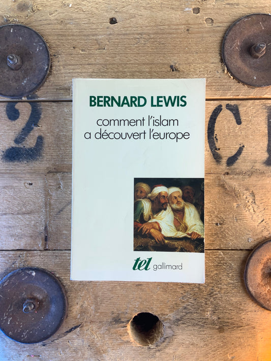 Comment l’islam a découvert l’europe - Bernard Lewis