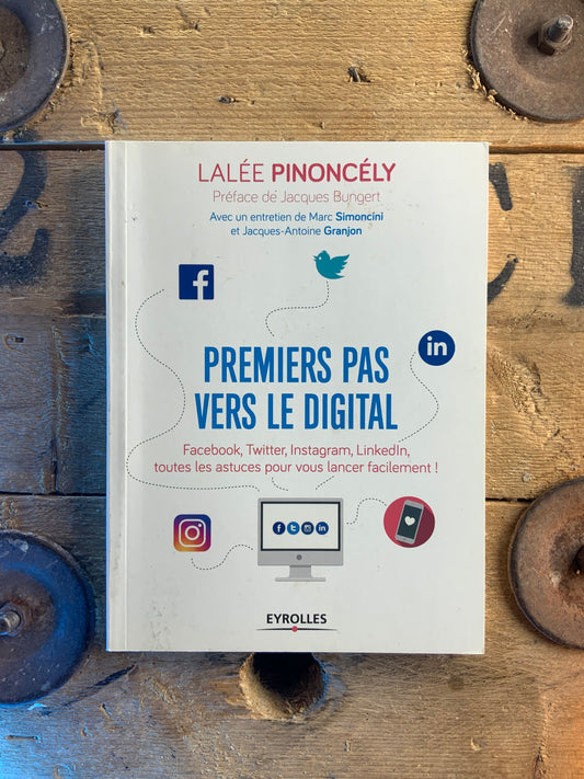 Premiers pas vers le digital : Facebook, Twitter, Instagram, Linkedin, toutes les astuces pour vous lancer facilement - Lalée Pinoncély