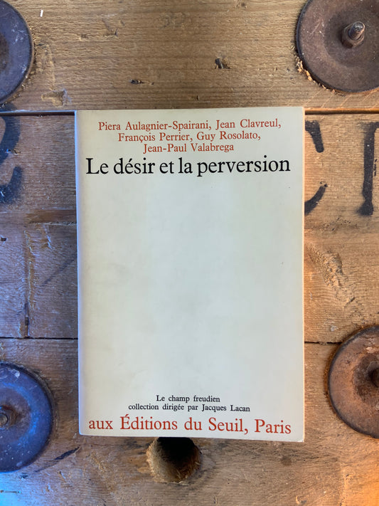 Le désir et la perversion - Piera Aulagnier-Spairani, Jean Clavreul, François Perrier, Guy Rosolaro, Jean-Paul Valabrega