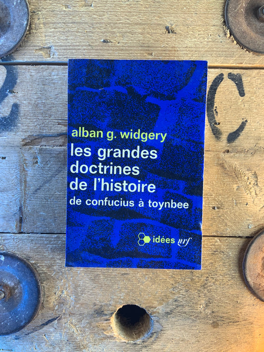 Les grande doctrines de l’histoire : de Confucius à Toynbee - Alban G. Widgery