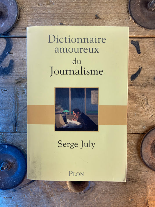 Dictionnaire amoureux du Journalisme - Serge July