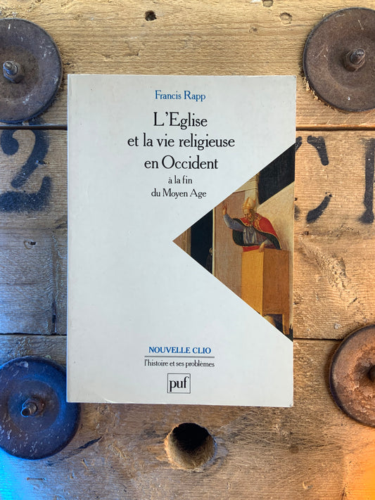 L’Eglise et la vie religieuse en Occident à la fin du Moyen Âge - Francis Rapp
