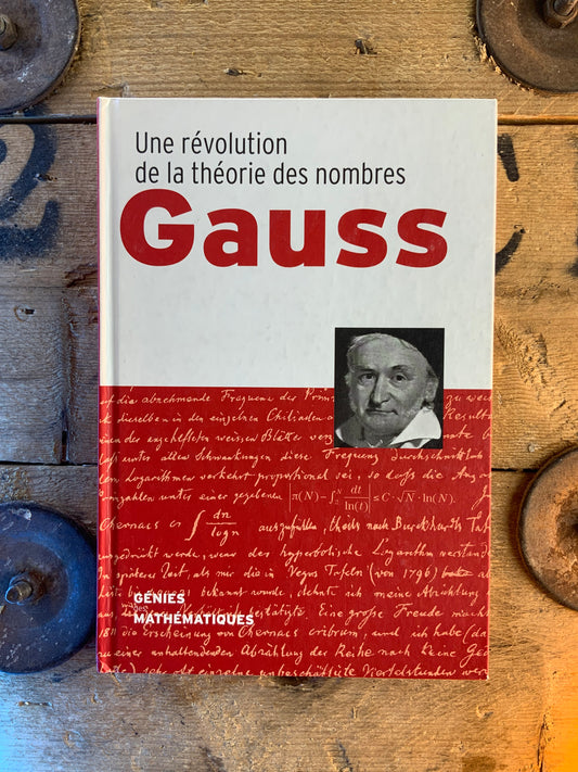 Gauss : Une révolution de la théorie des nombres [ COLLECTION GÉNIES MATHÉMATIQUES ]