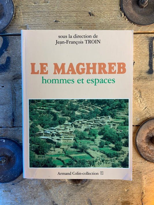 Le Maghreb : hommes et espaces