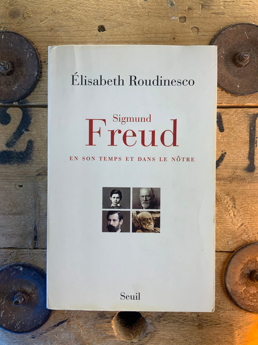 Sigmund Freud : en son temps et dans le nôtre - Élisabeth Roudinesco