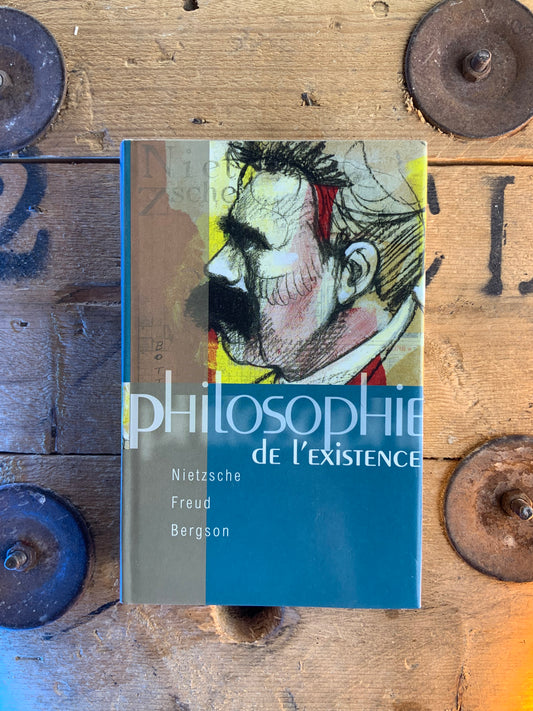 Philosophie de l’Existence : Nietzsche Freud Bergson