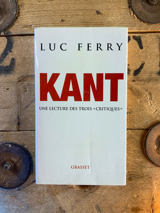 Kant : une lecture des trois « critiques » - Luc Ferry