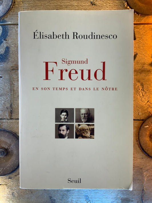 Sigmmund Freud : en son temps et dans le nôtre - Elisabeth Roudinesco