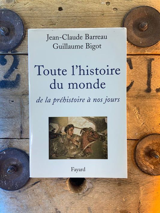 Toute l’histoire du monde : de la préhistoire à nos jours - Jean-Claude Barreau et Guillaume Bigot
