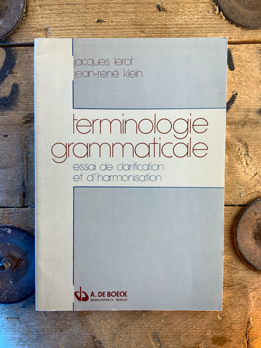 Terminologie grammaticale : essai de clarification et d’harmonisation - Jacques Lerot et Jean-René Klein