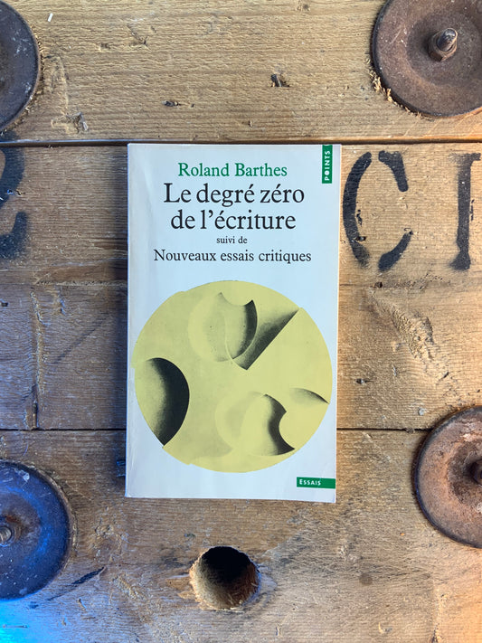 Le degré zéro de l’écriture, suivi de Nouveaux essais critiques - Roland Barthes