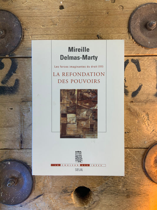 La refondation des pouvoirs - Mireille Delmas-Marty