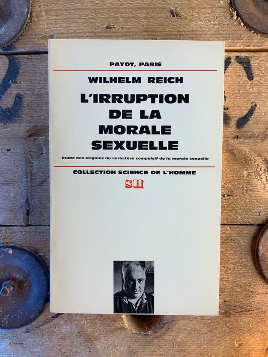 L’irruption de la morale sexuelle : études des origines du caractère compulsif de la morale sexuelle - Wilhelm Reich