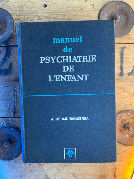 Manuel de psychiatrie de l’enfant - J. De AJURIAGUERRA