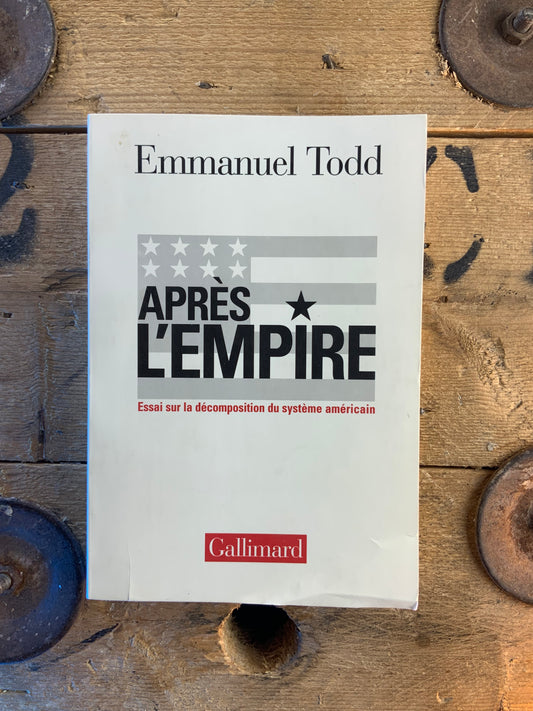Après l’empire : essai sur la décomposition du système américain - Emmanuel Todd