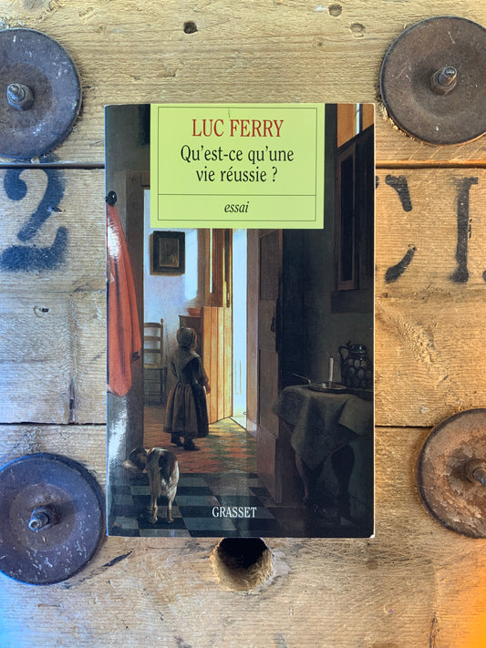 Qu’est-ce qu’une vie réussie ? - Luc Ferry