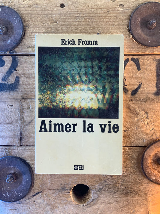 Aimer la vie - Erich Fromm