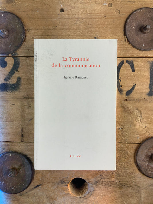 La tyrannie de la communication - Ignacio Ramonet