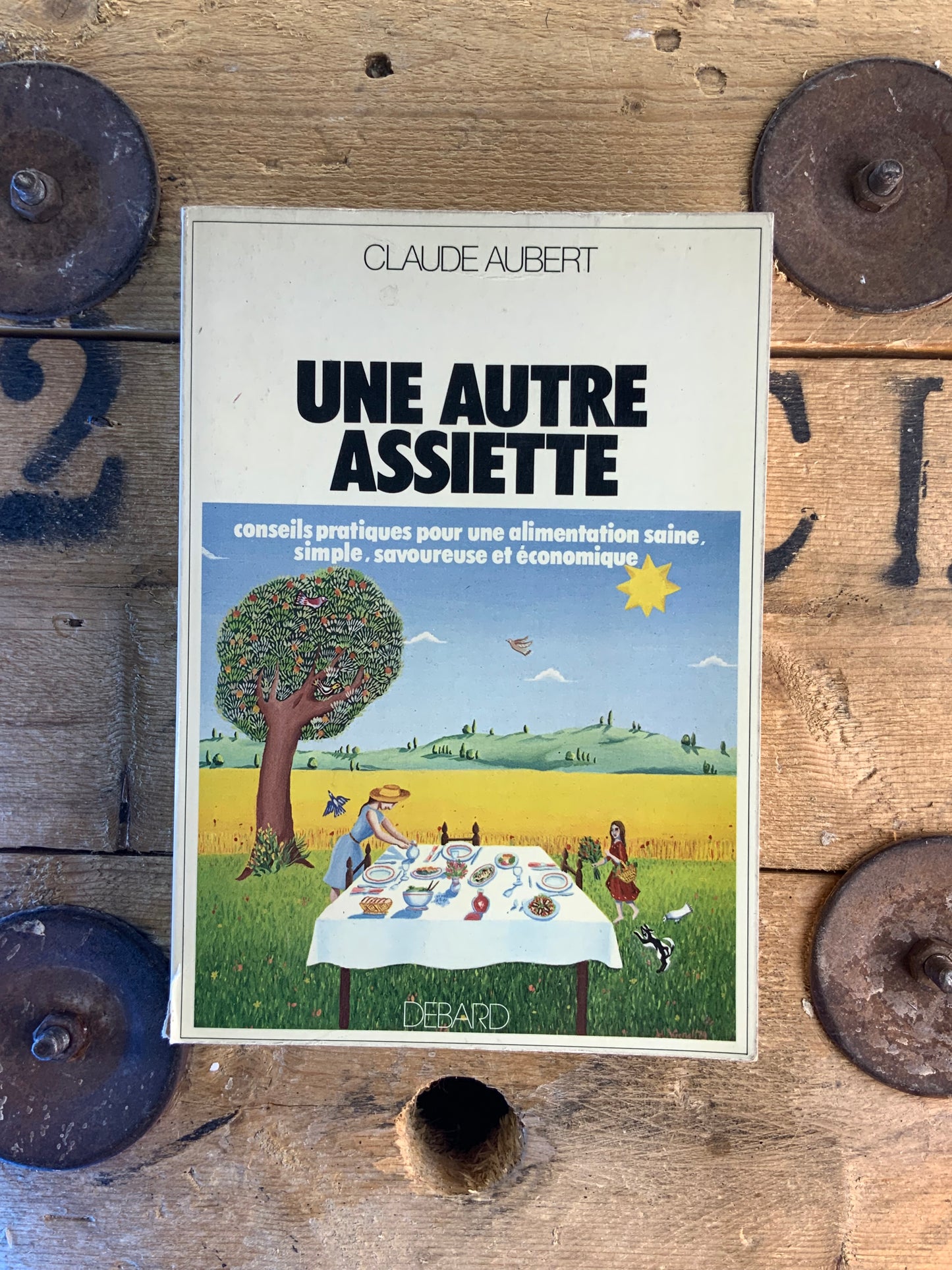 Une autre assiette : conseils pratiques pour une alimentation saine, simple, savoureuse et économique - Claude Aubert